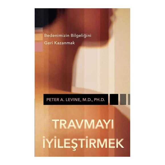 Travmayı İyileştirmek - Bedenimizin Bilgeliğini Geri Kazanmak