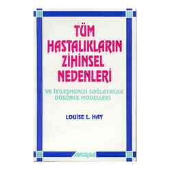 Tüm Hastalıkların Zihinsel Nedenleri Ve İyileşmenizi Sağlayacak Düşünce Modelleri - Thumbnail
