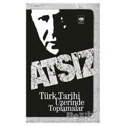 Ötüken Yayınları - Türk Tarihi Üzerinde Toplamalar