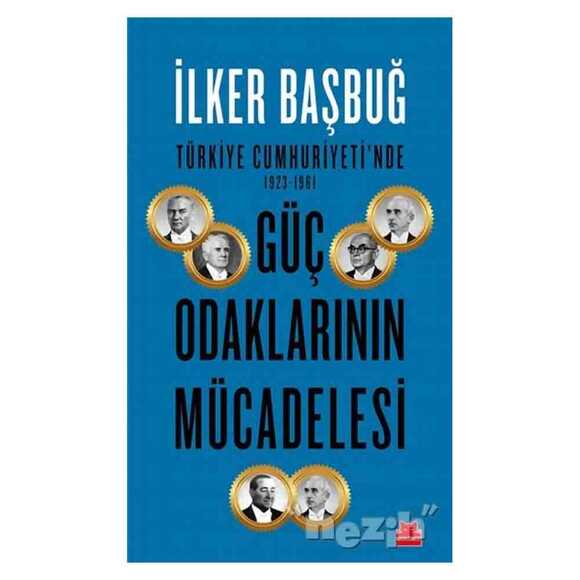 Türkiye Cumhuriyeti’nde 1923-1961 Güç Odaklarının Mücadelesi