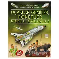 İletişim Yayıncılık - Uçaklar, Gemiler, Roketler Nasıl Çalışır?