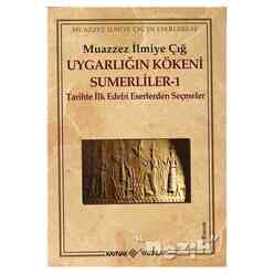 Kaynak Yayınları - Uygarlığın Kökeni Sümerliler 1 Tarihte İlk Edebi Eserlerden Seçmeler