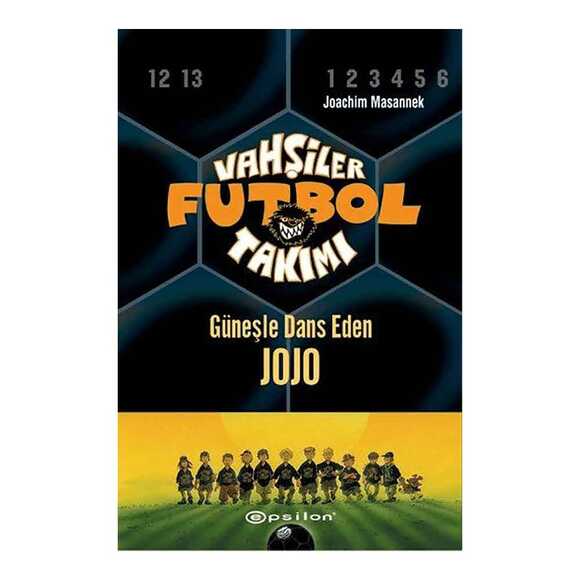 Vahşiler Futbol Takımı 11 - Güneşle Dans Eden Jojo (Ciltli)