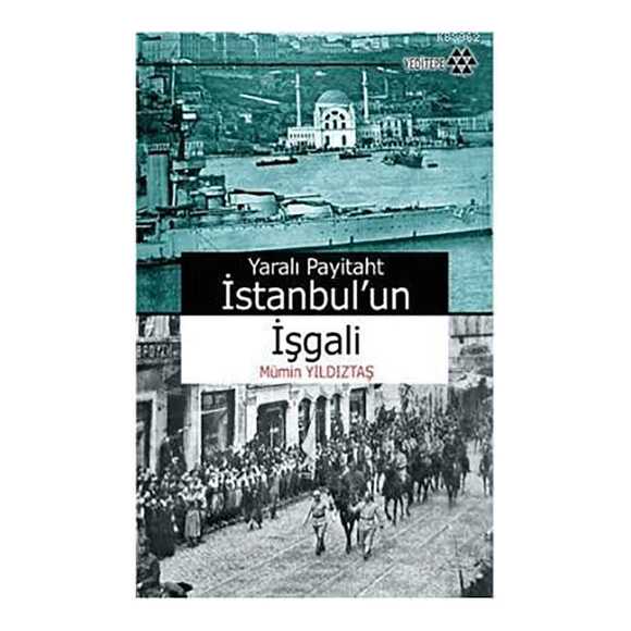 Yaralı Payitaht İstanbul’un İşgali