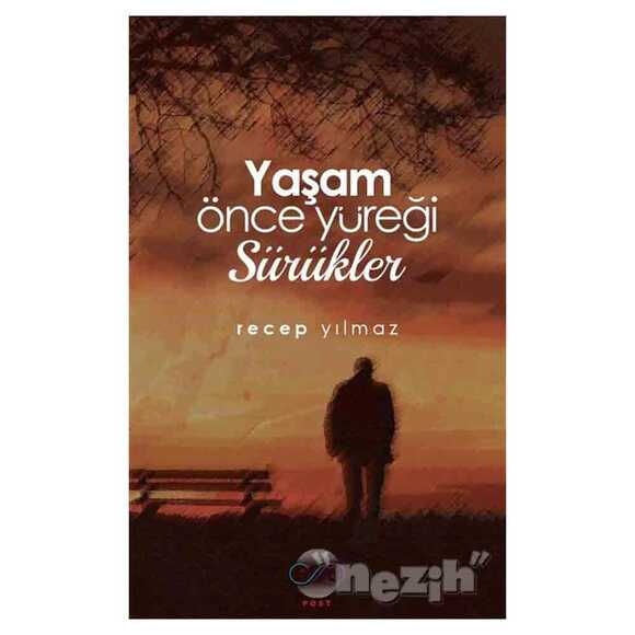 Yaşam Önce Yüreği Sürükler