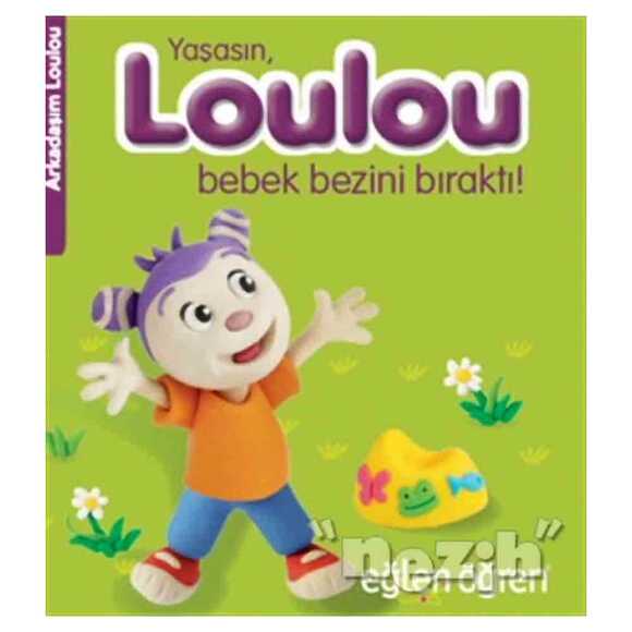 Yaşasın Loulou Bebek Bezini Bıraktı! - Eğlen Öğren