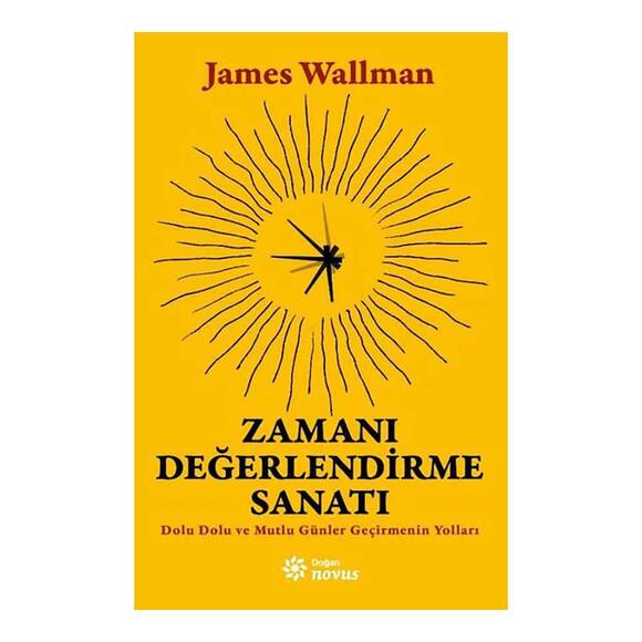 Zamanı Değerlendirme Sanatı - Dolu Dolu ve Mutlu Günler Geçirmenin Yolları
